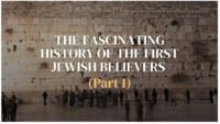 L'histoire fascinante des premiers croyants juifs (Partie 1)